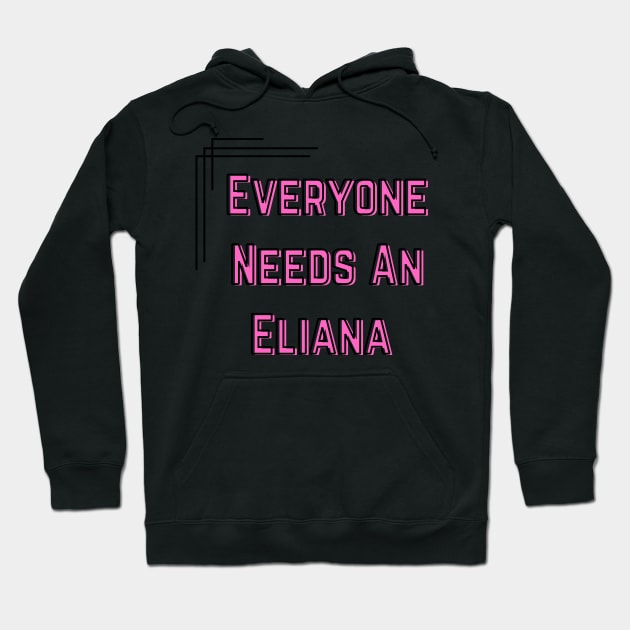 Eliana Name Design Everyone Needs An Eliana Hoodie by Alihassan-Art